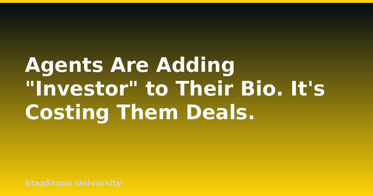 Agents Are Adding “Investor” to Their Bio. It’s Costing Them Deals.