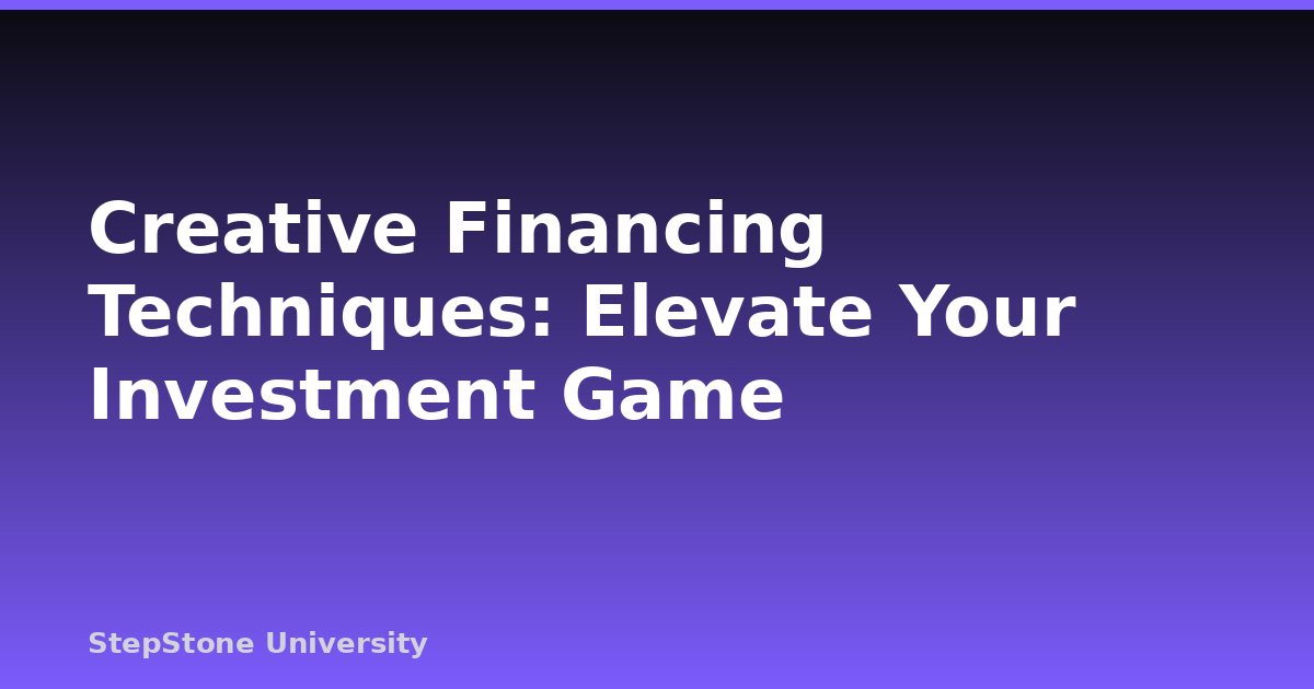 Creative Financing Techniques: Elevate Your Investment Game