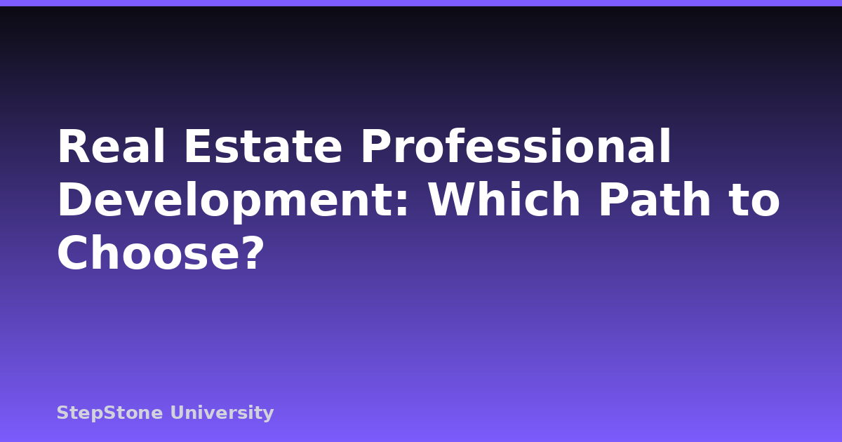 Real Estate Professional Development: Which Path to Choose?