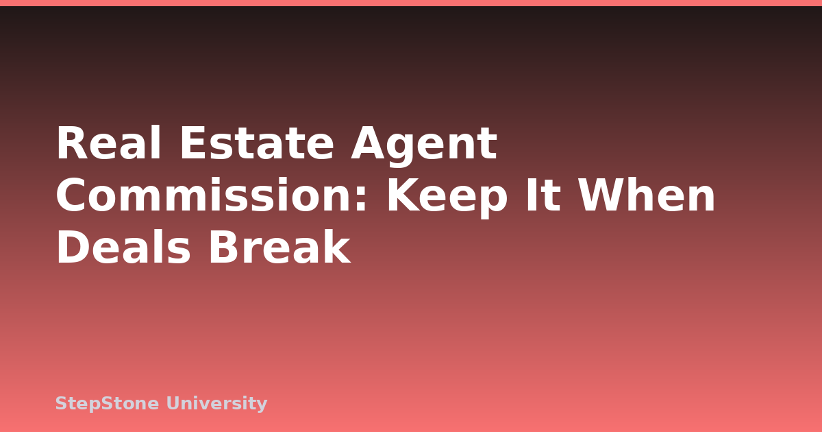 Real Estate Agent Commission: Keep It When Deals Break