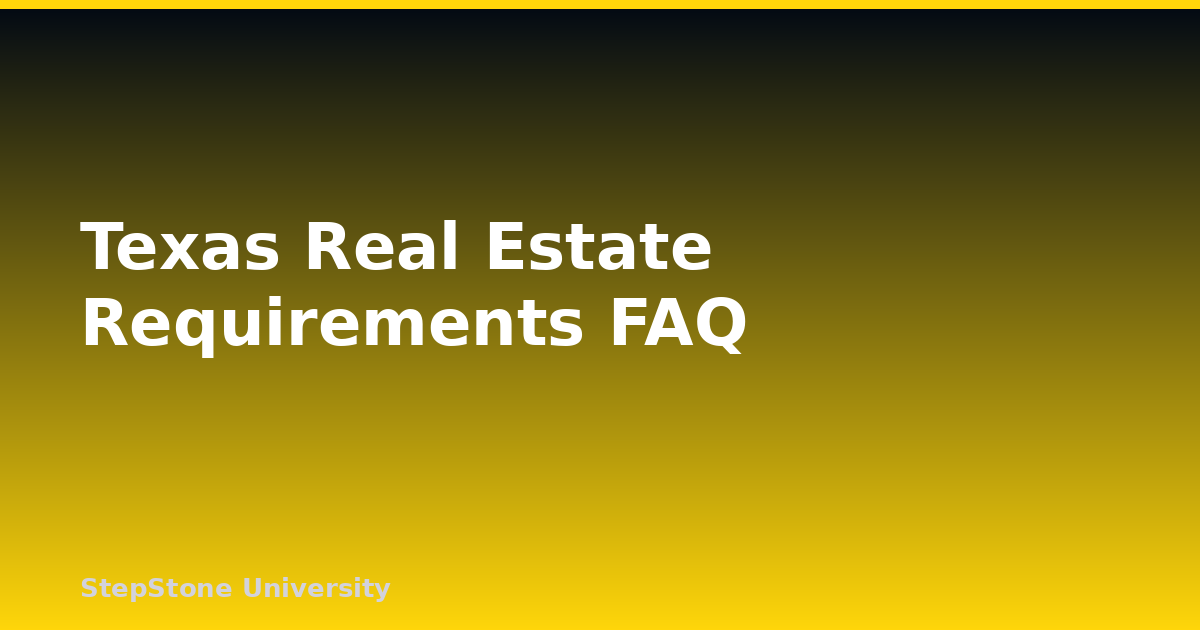 Texas Real Estate Requirements FAQ