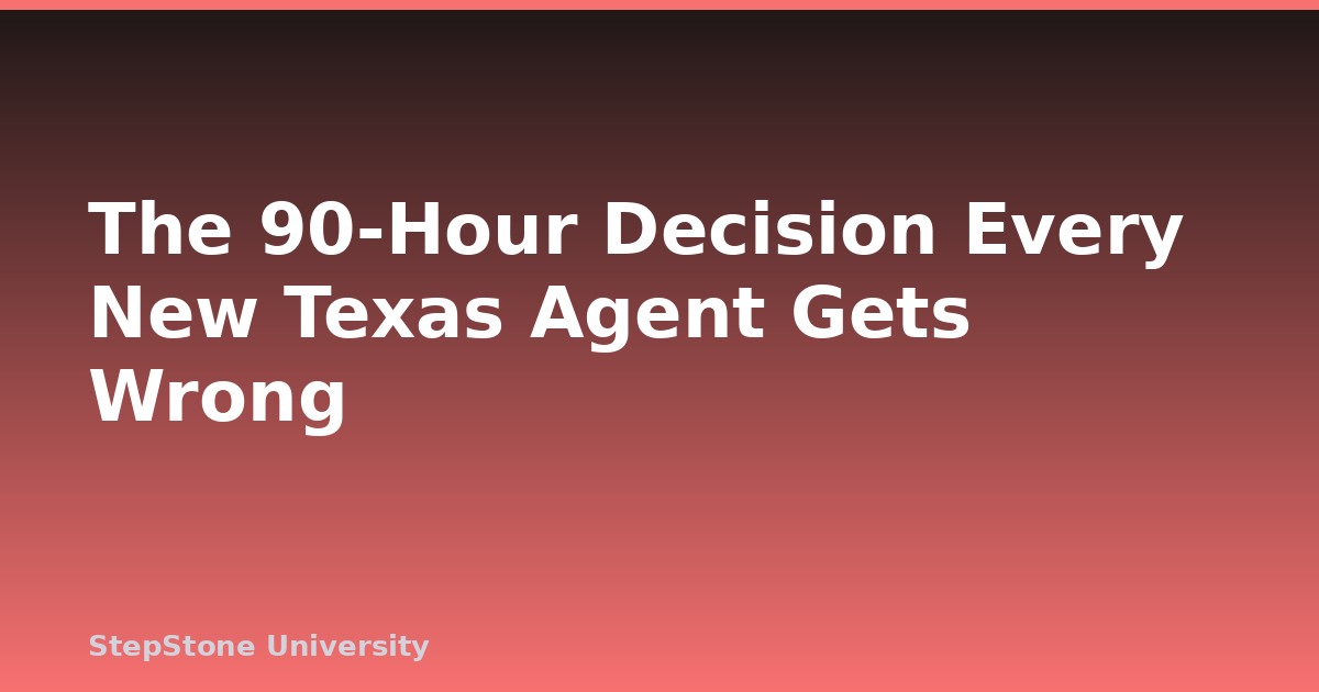 The 90-Hour Decision Every New Texas Agent Gets Wrong