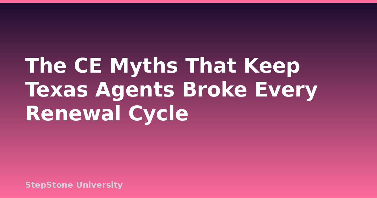 The CE Myths That Keep Texas Agents Broke Every Renewal Cycle
