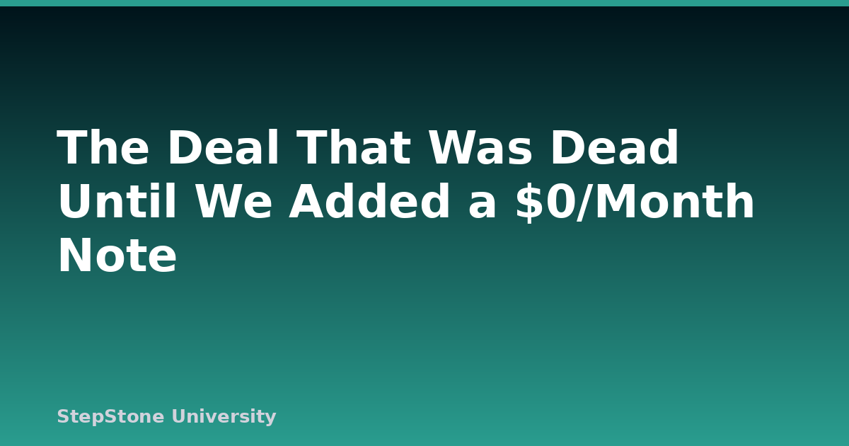 The Deal That Was Dead Until We Added a $0/Month Note