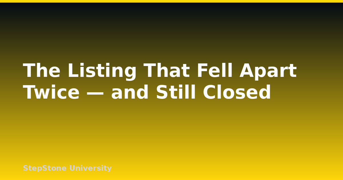 The Listing That Fell Apart Twice — and Still Closed