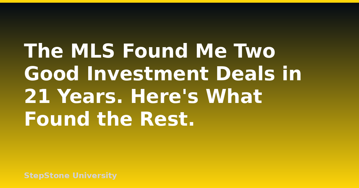 The MLS Found Me Two Good Investment Deals in 21 Years. Here’s What Found the Rest.