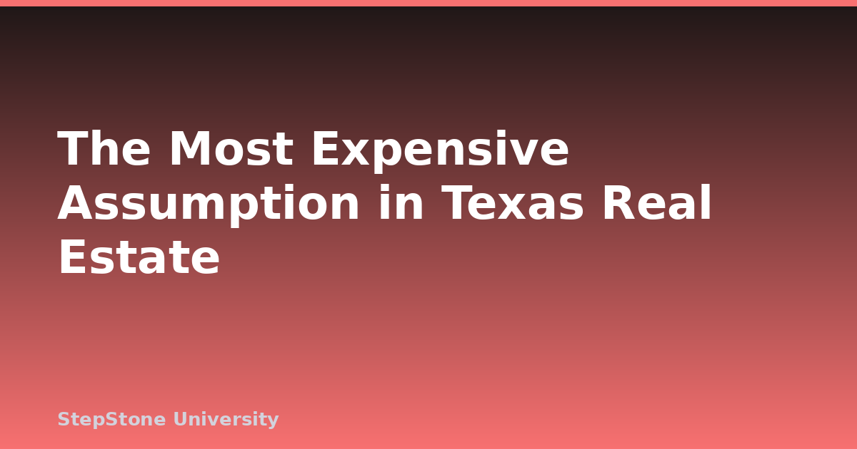 The Most Expensive Assumption in Texas Real Estate