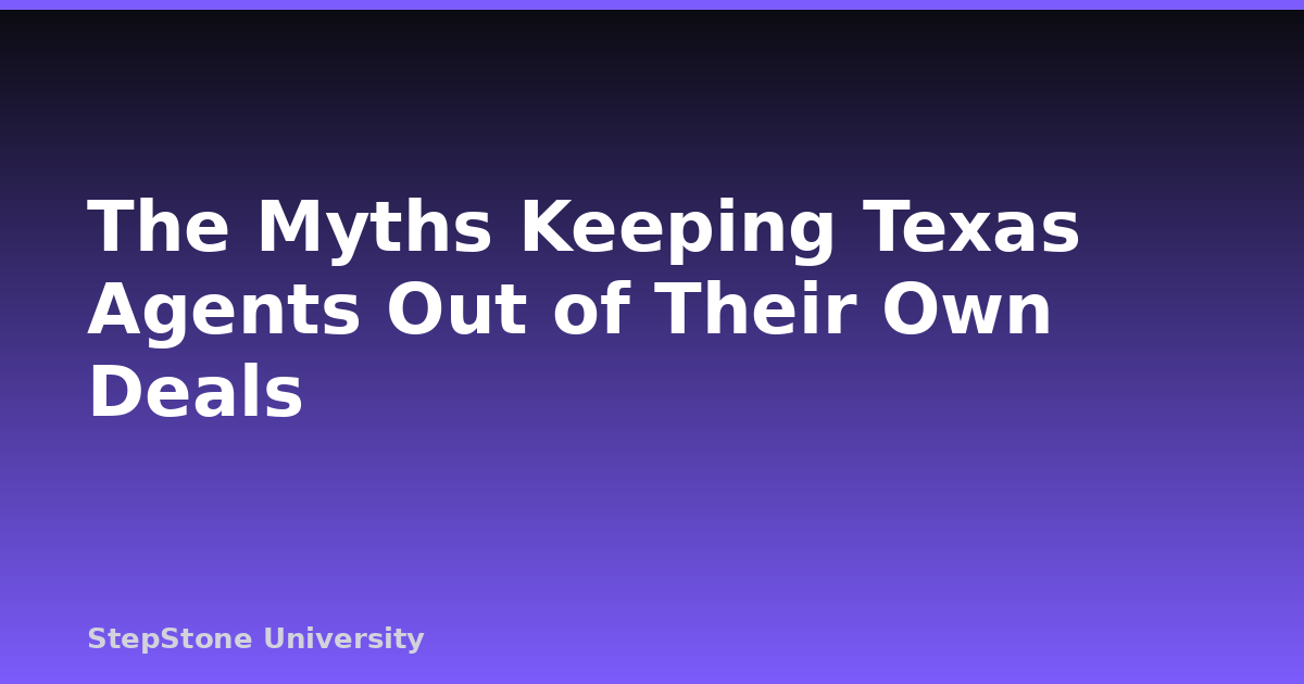 The Myths Keeping Texas Agents Out of Their Own Deals