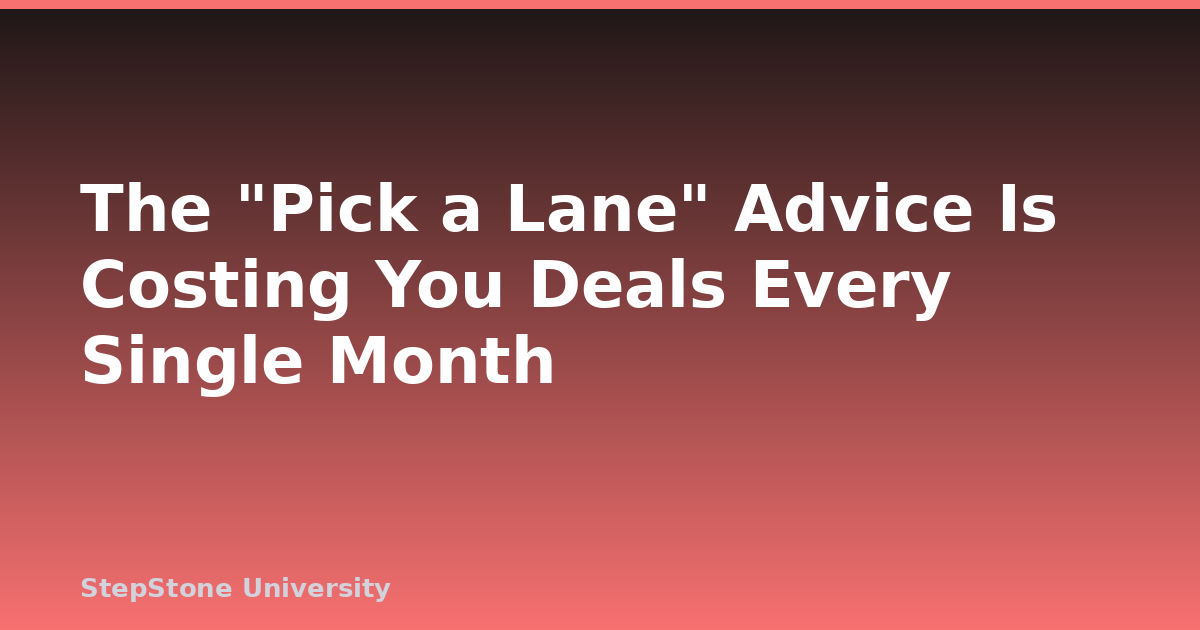 The “Pick a Lane” Advice Is Costing You Deals Every Single Month