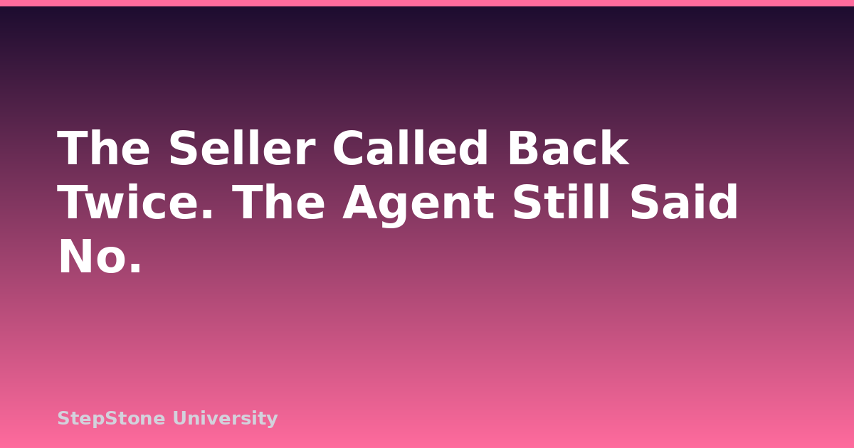 The Seller Called Back Twice. The Agent Still Said No.