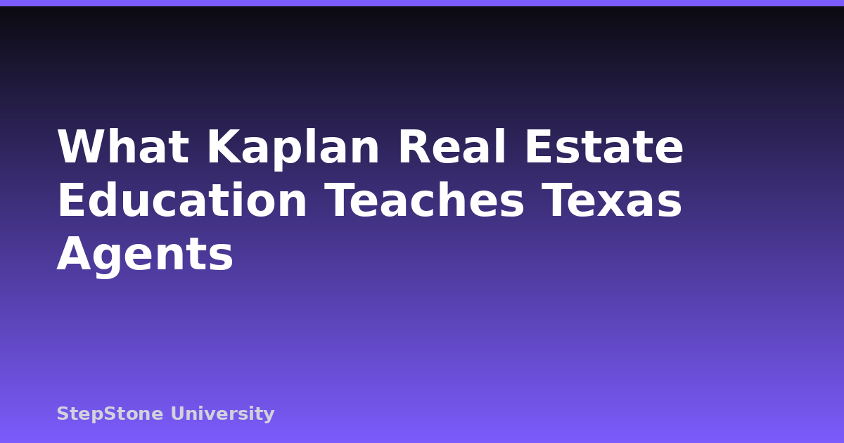 What Kaplan Real Estate Education Teaches Texas Agents