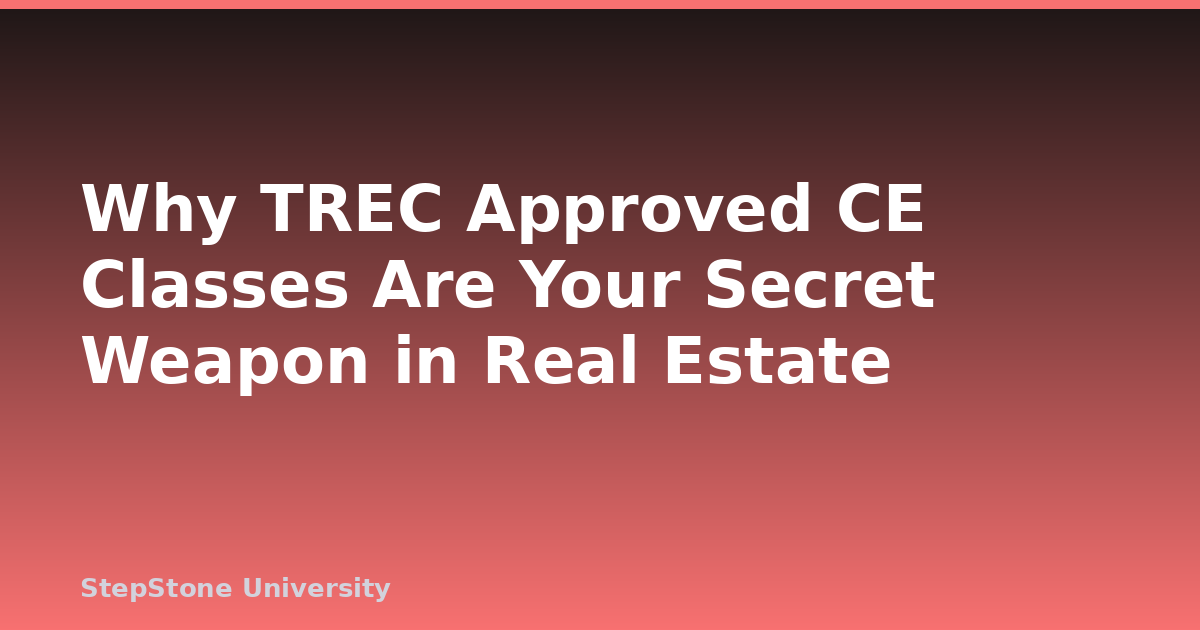 Why TREC Approved CE Classes Are Your Secret Weapon in Real Estate