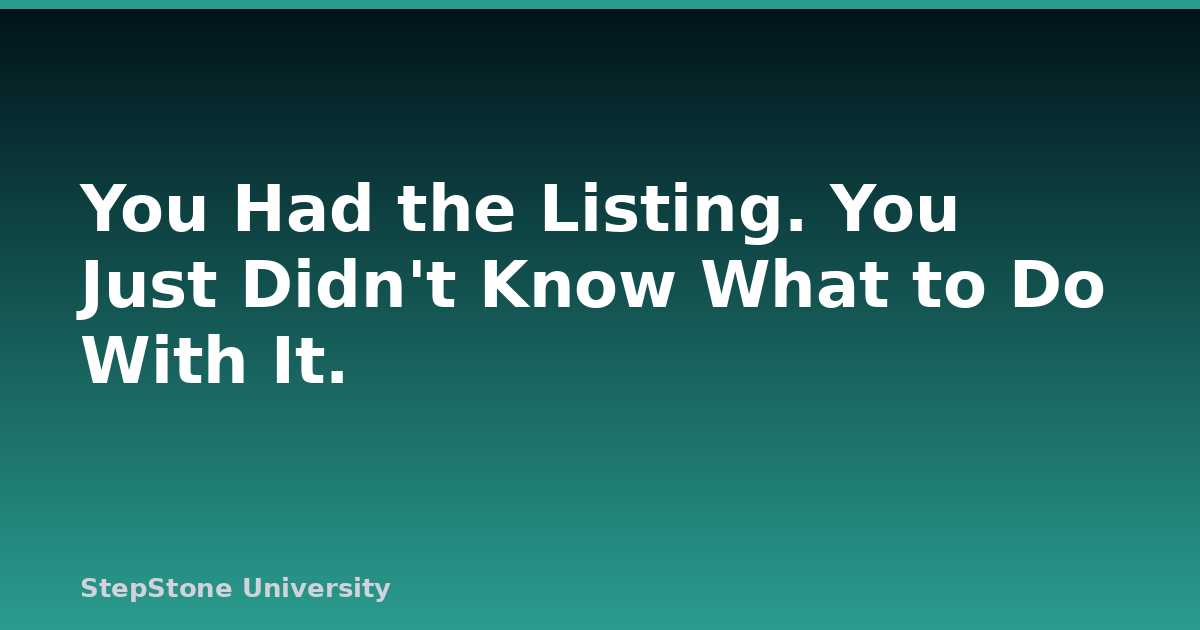 You Had the Listing. You Just Didn’t Know What to Do With It.