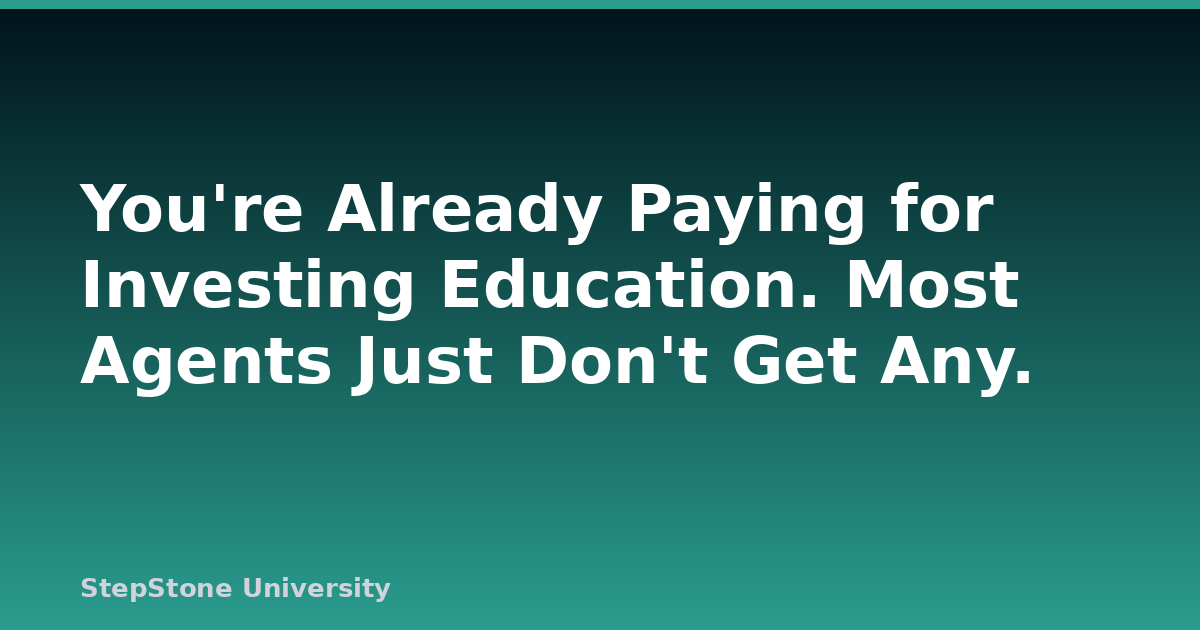 You’re Already Paying for Investing Education. Most Agents Just Don’t Get Any.